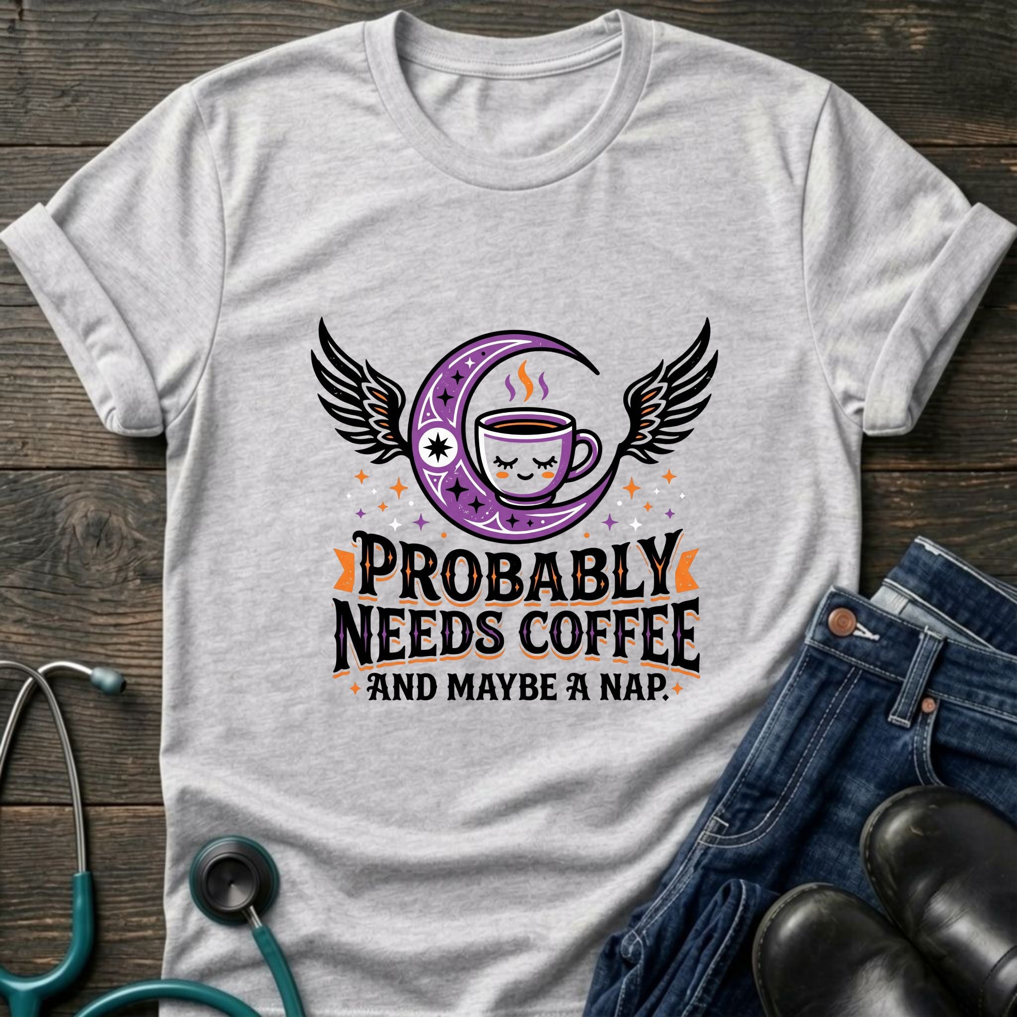 Probably Needs Coffee and Maybe a Nap Coffee Moon Nurse Tee