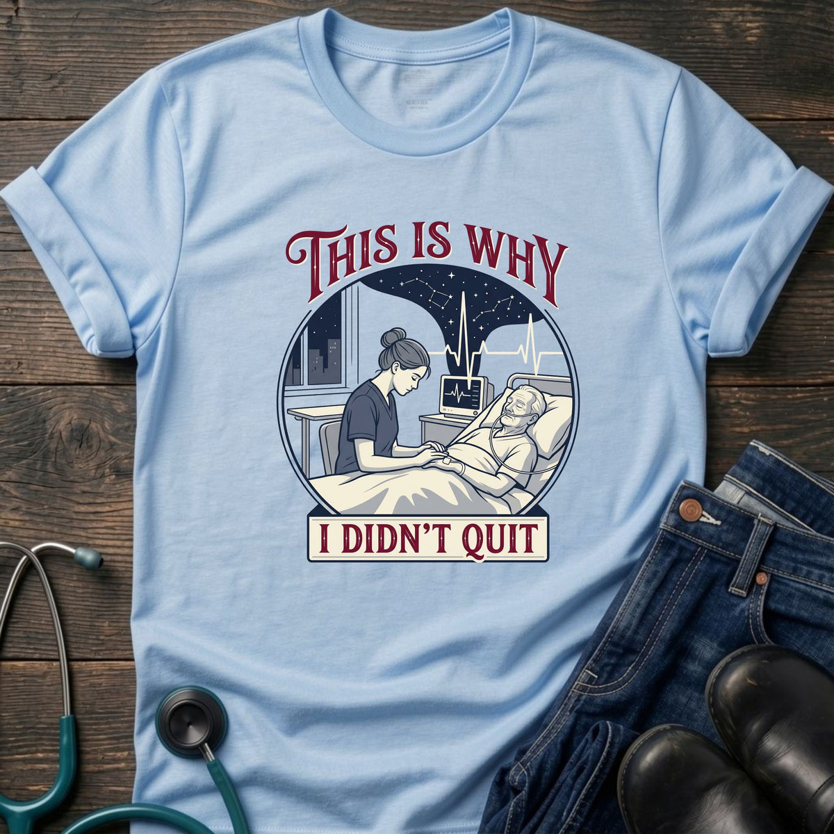 This Is Why I Didn't Quit Nursing Student Perseverance Tee