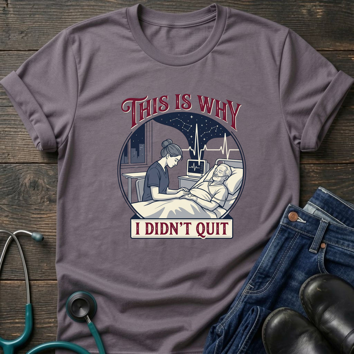 This Is Why I Didn't Quit Nursing Student Perseverance Tee