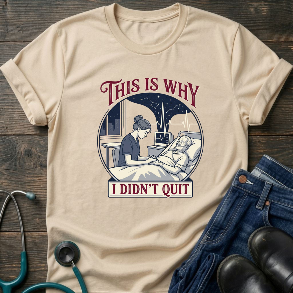 This Is Why I Didn't Quit Nursing Student Perseverance Tee
