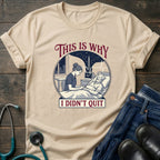 This Is Why I Didn't Quit Nursing Student Perseverance Tee
