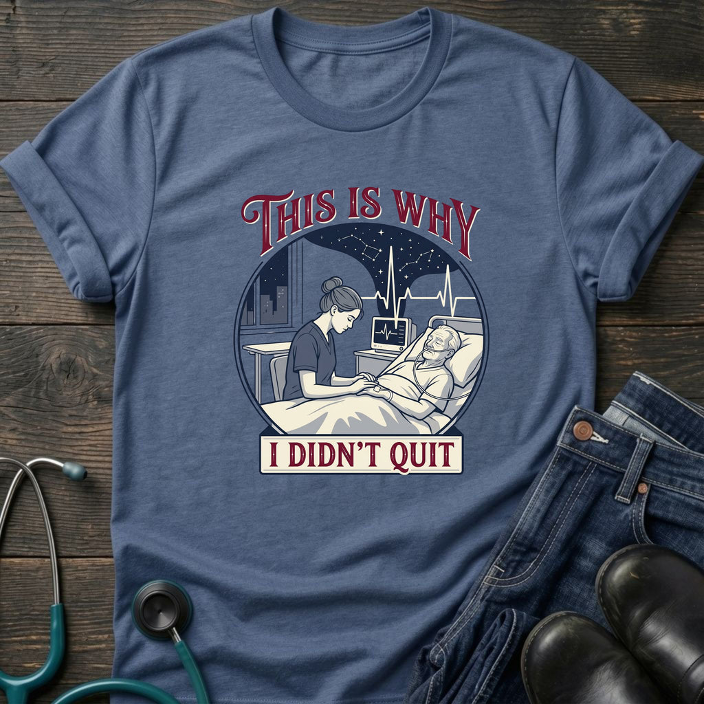 This Is Why I Didn't Quit Nursing Student Perseverance Tee