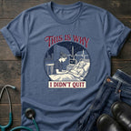 This Is Why I Didn't Quit Nursing Student Perseverance Tee