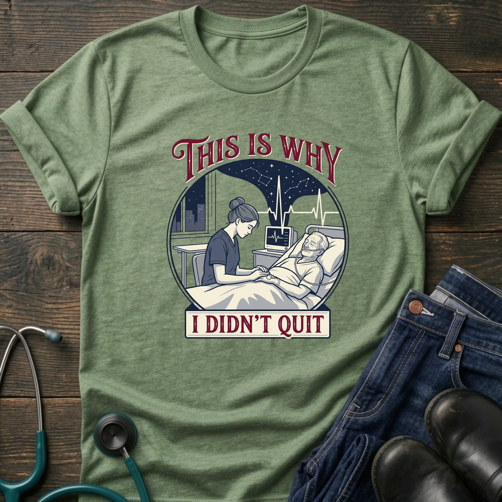 This Is Why I Didn't Quit Nursing Student Perseverance Tee