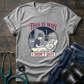 This Is Why I Didn't Quit Nursing Student Perseverance Tee
