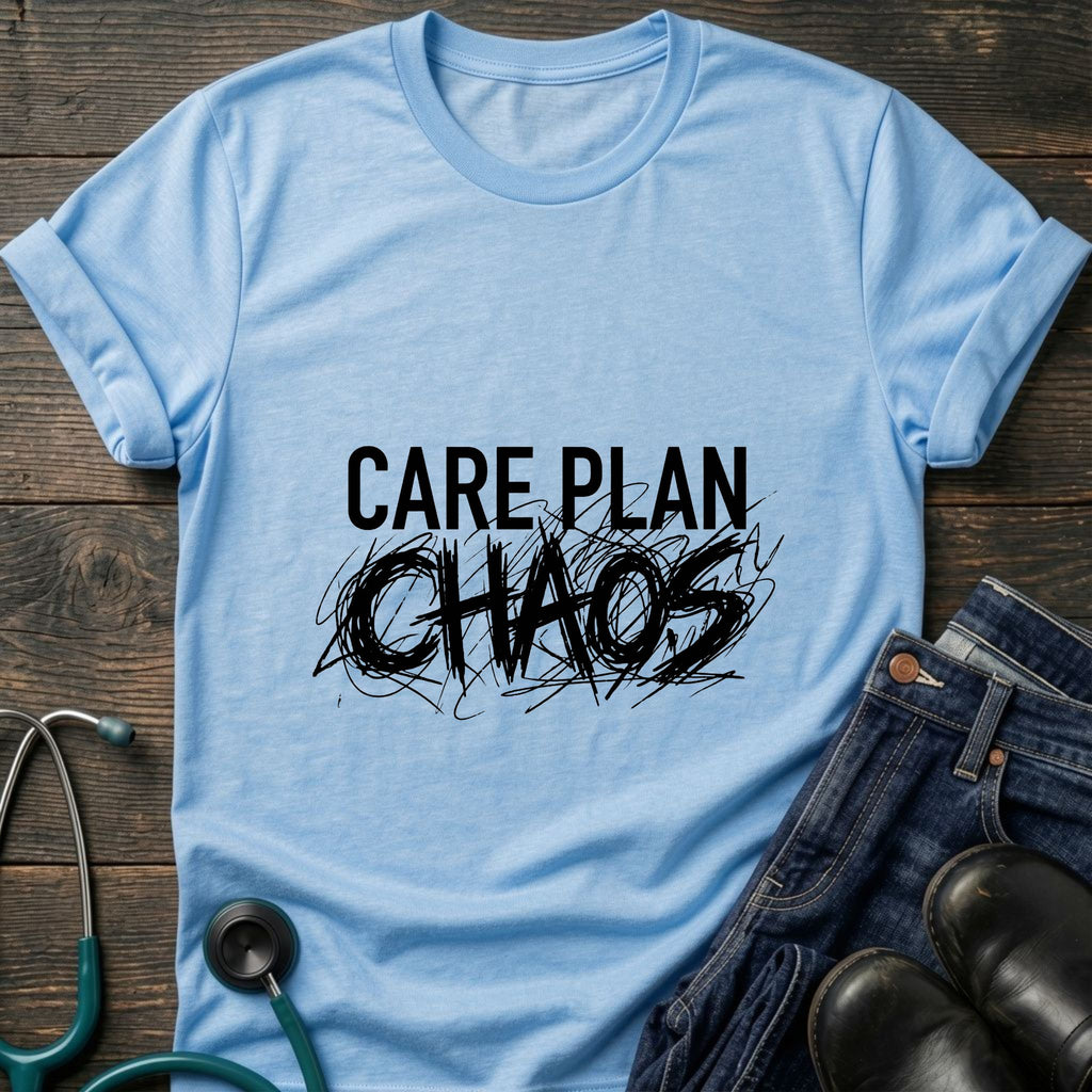 Care Plan Chaos Funny Caregiver Nurse Tee