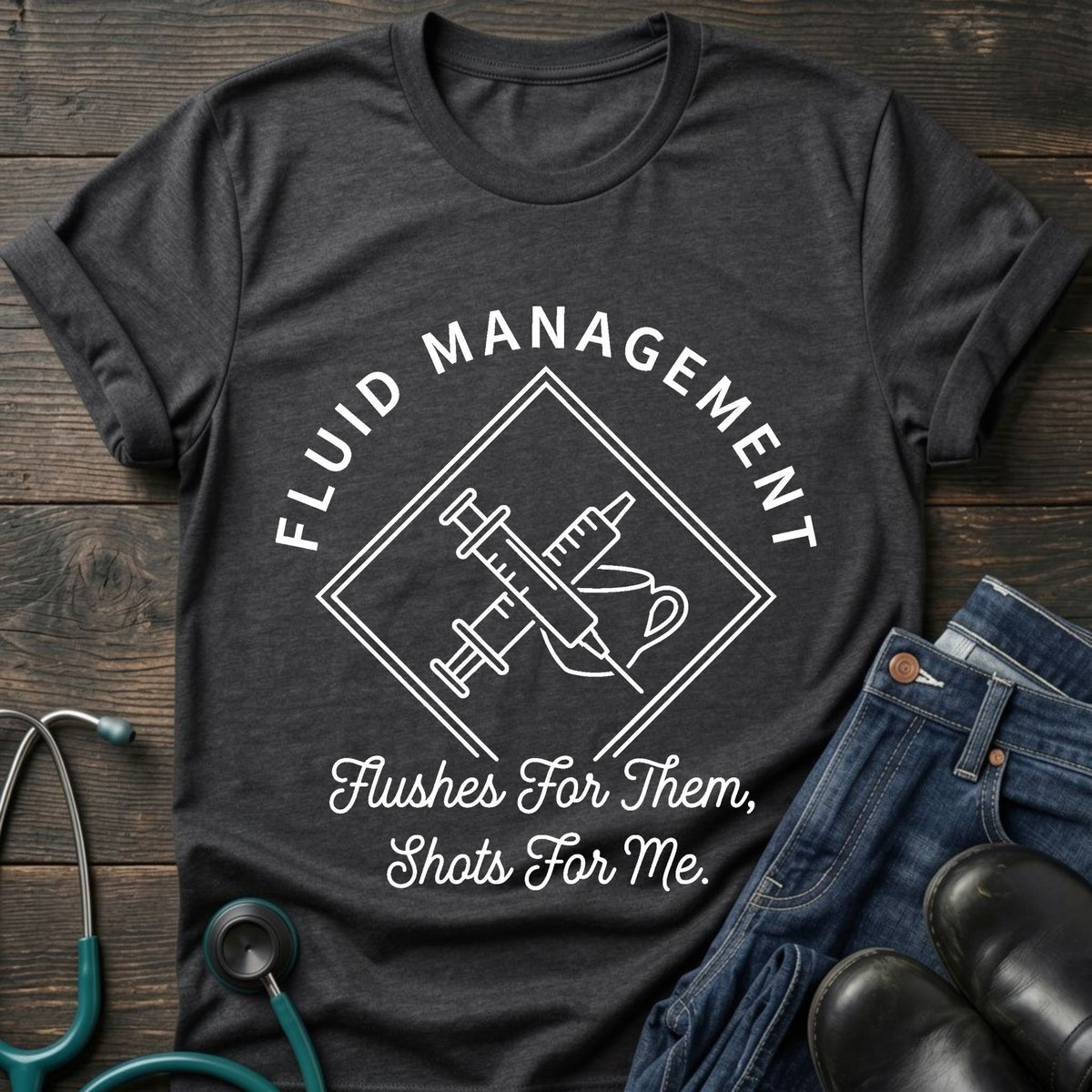 Nurse IV Fluid Management Tee — Flushes for Them, Shots for Me