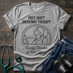 Post-Shift Driveway Therapy Nurse Tee