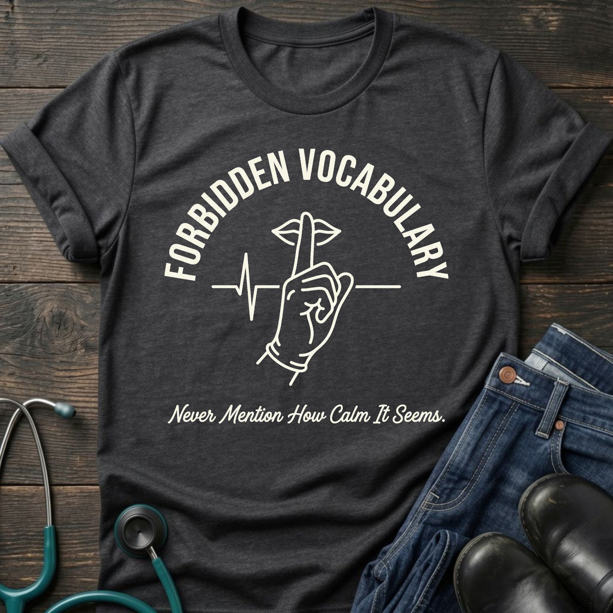 Forbidden Vocabulary Nurse Tee — Never Mention How Calm It Seems