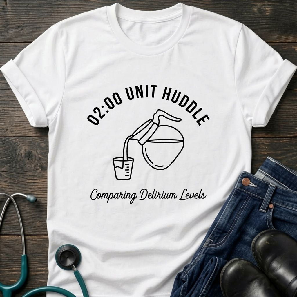 02:00 Unit Huddle Night Shift Nurse Tee — Comparing Delirium Levels