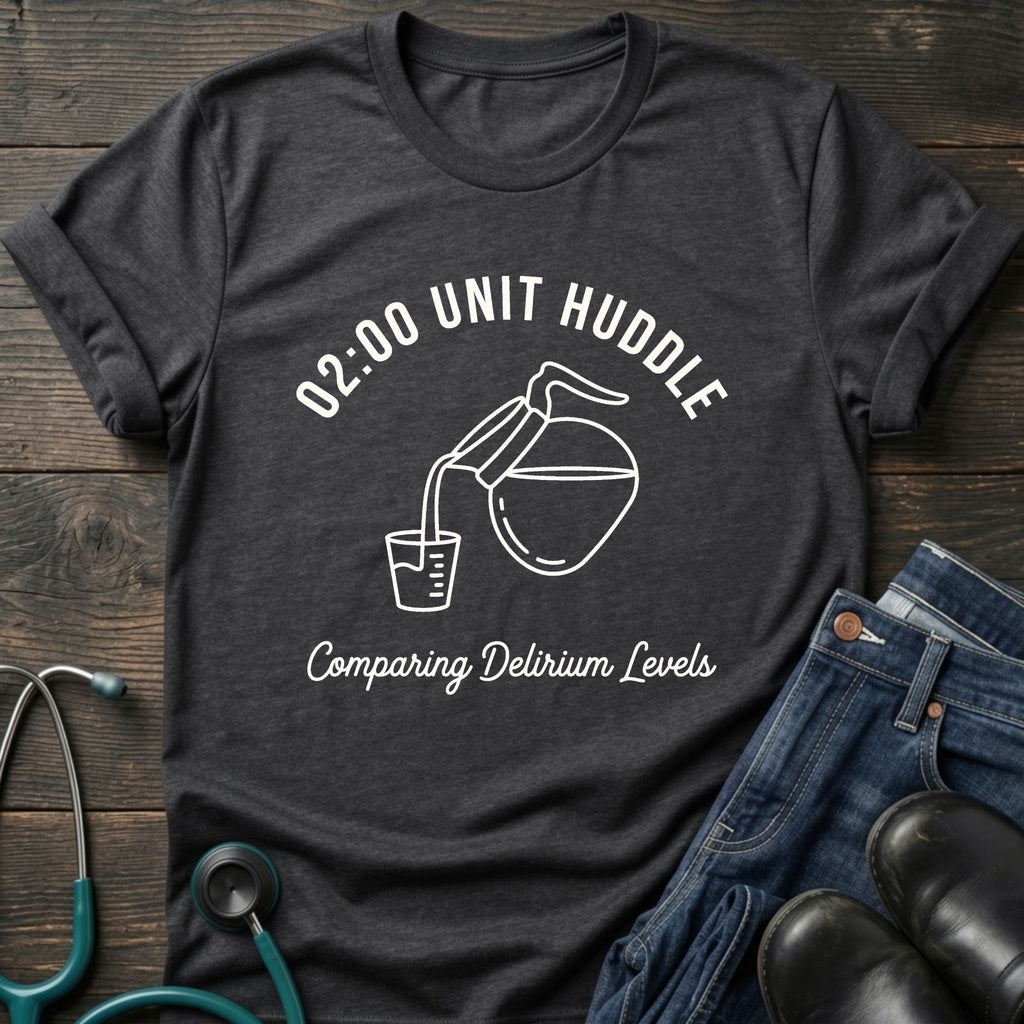 02:00 Unit Huddle Night Shift Nurse Tee — Comparing Delirium Levels