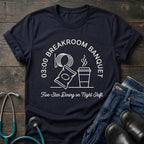03:00 Breakroom Banquet Night Shift Nurse Tee
