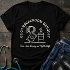 03:00 Breakroom Banquet Night Shift Nurse Tee