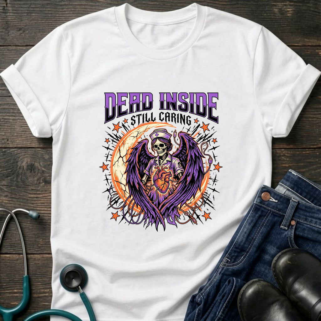 Dead Inside Still Caring Nurse Burnout Healthcare Humor Tee - White / XS | YOUSTOMIZE
