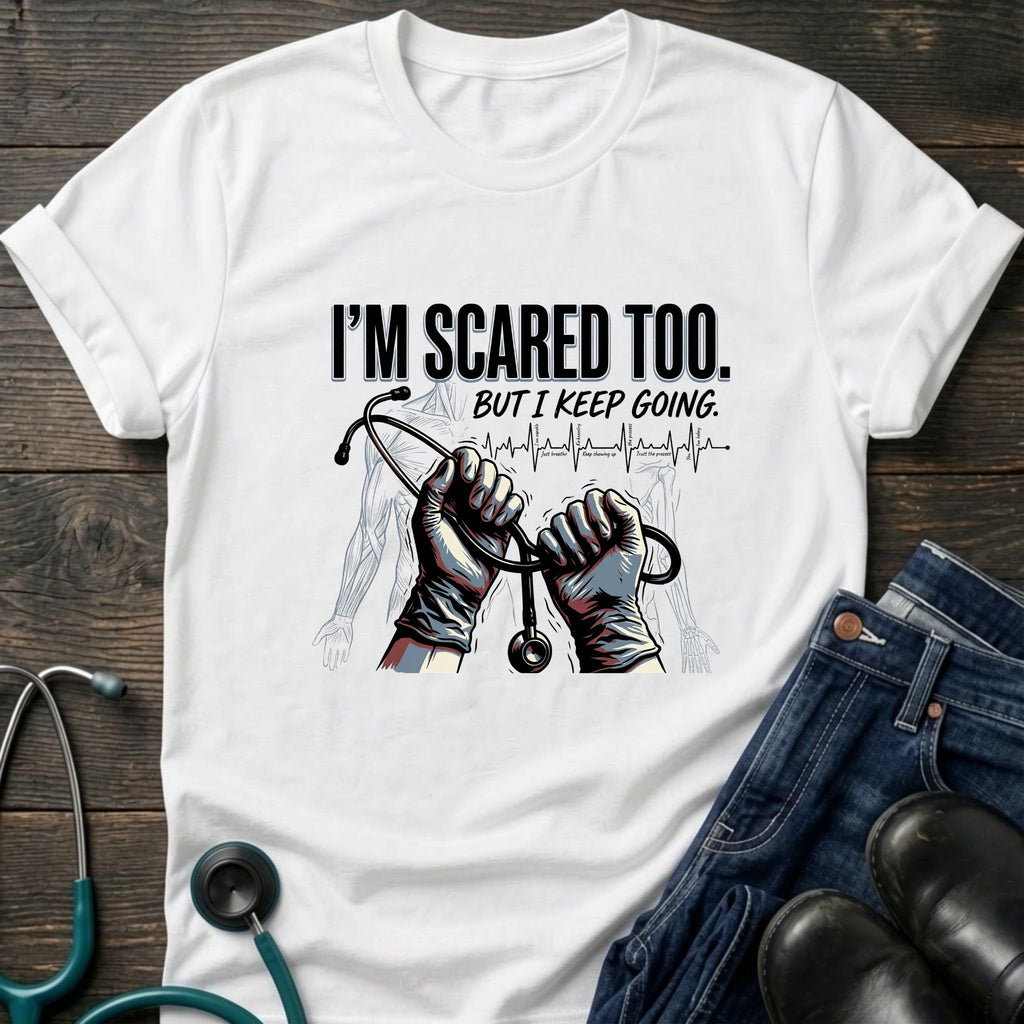 I'm Scared Too But I Keep Going Motivational Nurse Healthcare Tee - White / XS | YOUSTOMIZE