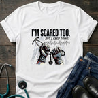 I'm Scared Too But I Keep Going Motivational Nurse Healthcare Tee - White / XS | YOUSTOMIZE