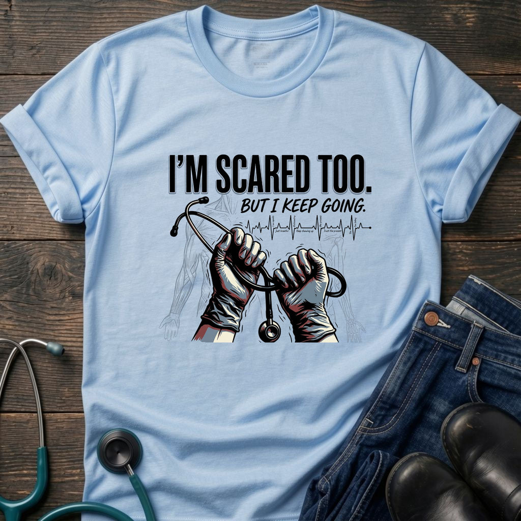 I'm Scared Too But I Keep Going Motivational Nurse Healthcare Tee - White / XS | YOUSTOMIZE