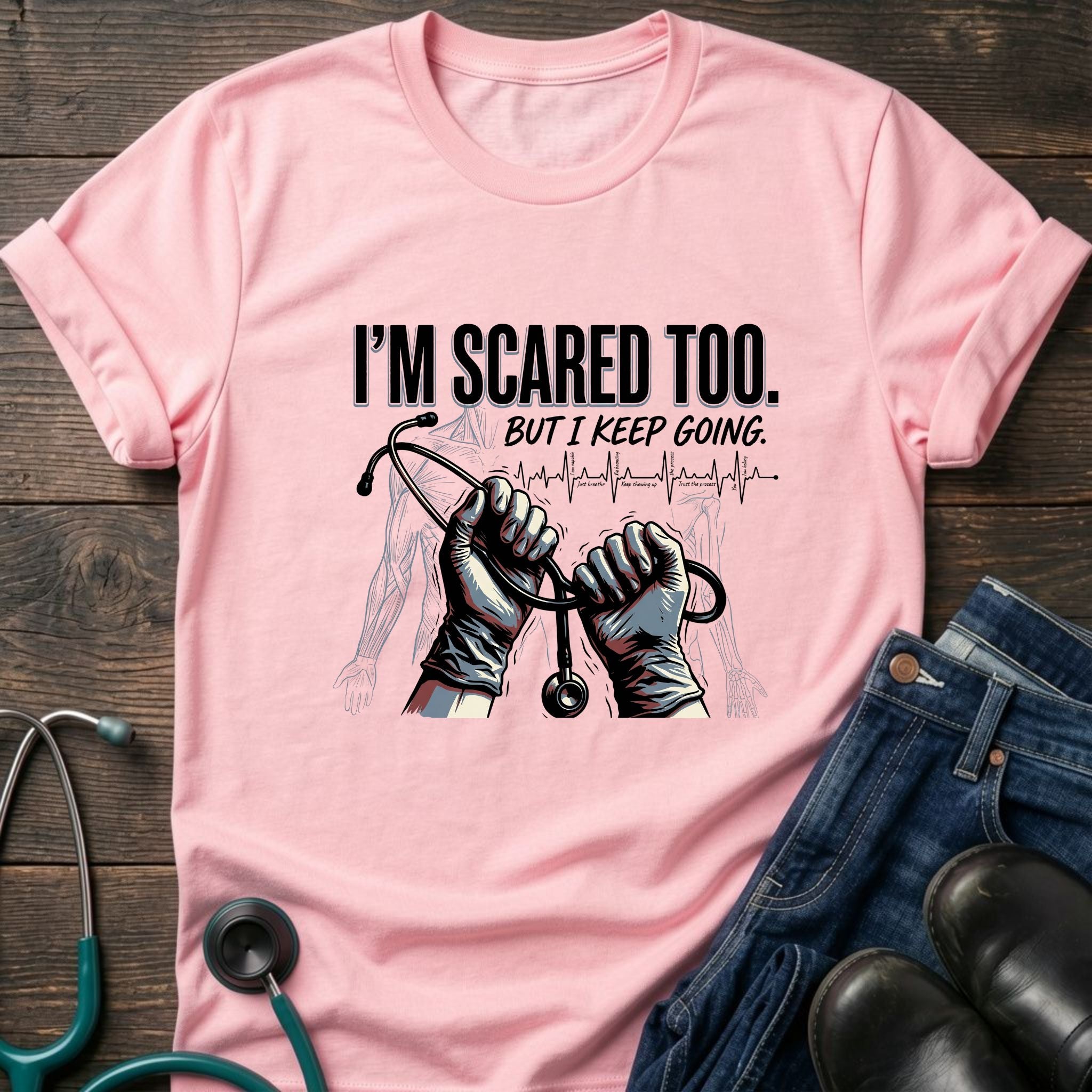 I'm Scared Too But I Keep Going Motivational Nurse Healthcare Tee - White / XS | YOUSTOMIZE