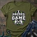 I Paused My Game To Be Here Nurse Gamer Humor Tee - Military Green / S | YOUSTOMIZE