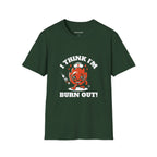 I Think I'm Burnt Out Nurse Burnout Tee - Forest Green / S | YOUSTOMIZE