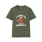 I Think I'm Burnt Out Nurse Burnout Tee - Forest Green / S | YOUSTOMIZE