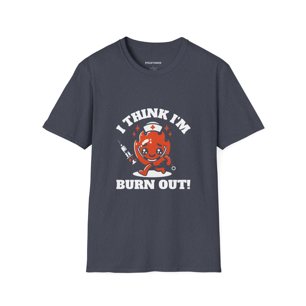I Think I'm Burnt Out Nurse Burnout Tee - Forest Green / S | YOUSTOMIZE