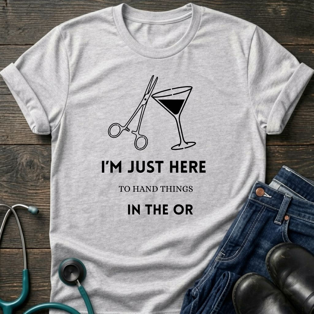 Just Here to Hand Things in the OR Med Surg Nurse Humor Tee - Sport Grey / XS | YOUSTOMIZE