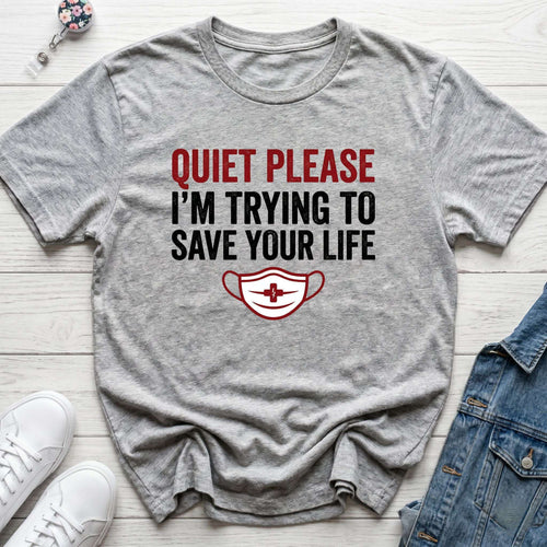 Quiet Please I'm Trying to Save Your Life T-Shirt — Nurse Healthcare Graphic Tee-Sport Grey / XS-YOUSTOMIZE