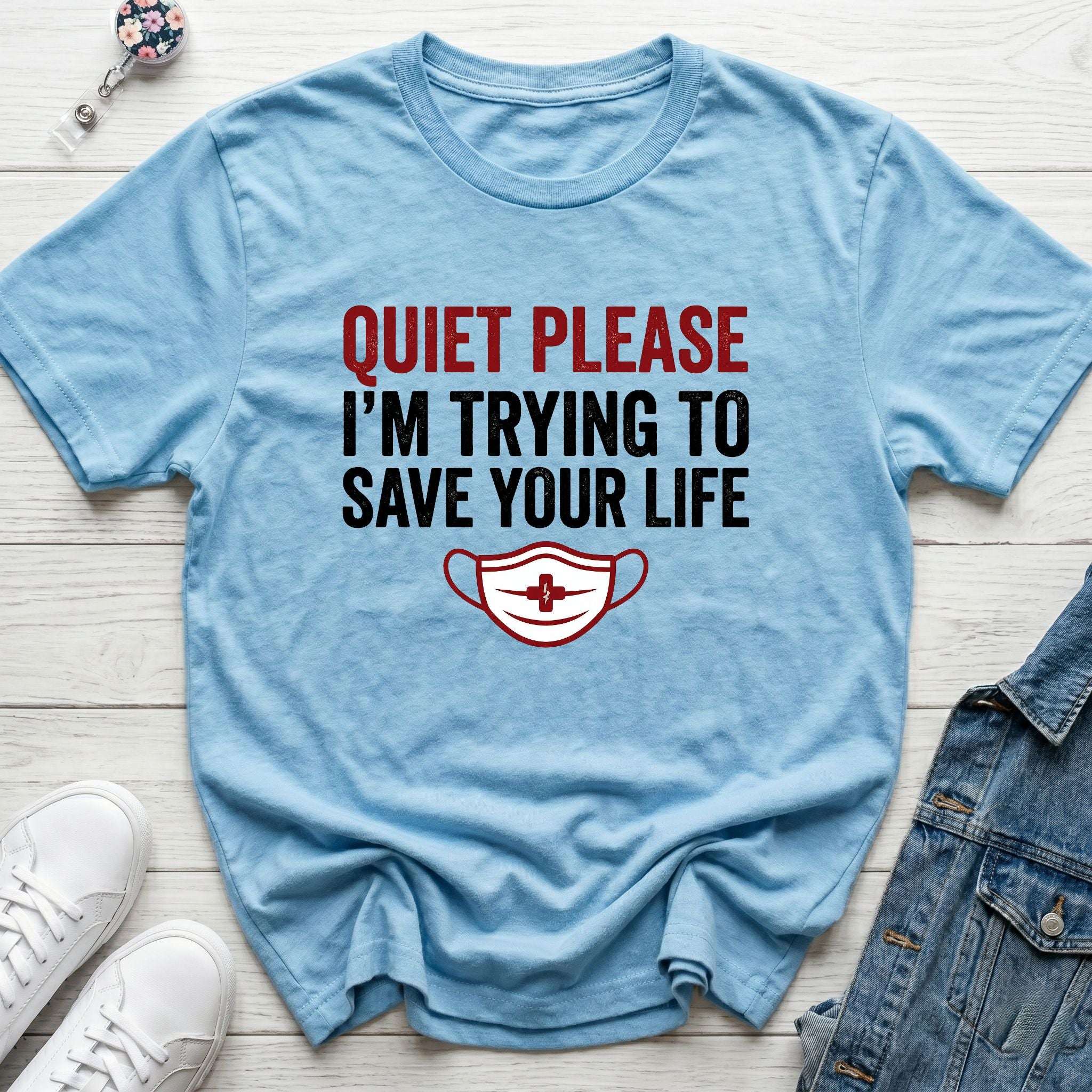 Quiet Please I'm Trying to Save Your Life T-Shirt — Nurse Healthcare Graphic Tee-Sport Grey / XS-YOUSTOMIZE