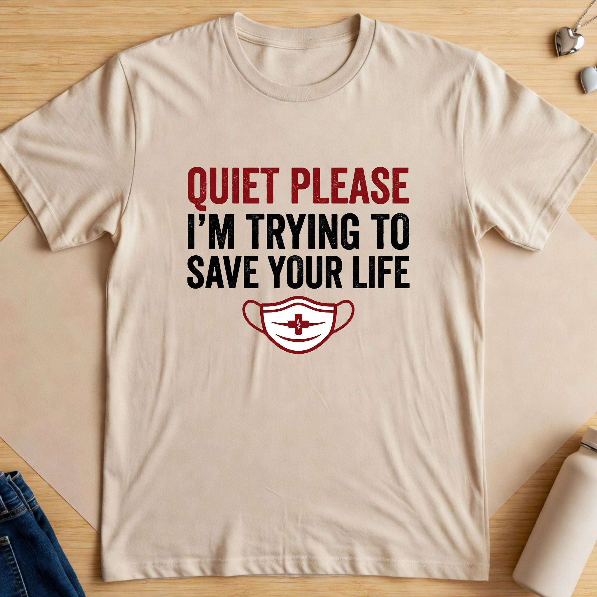 Quiet Please I'm Trying to Save Your Life T-Shirt — Nurse Healthcare Graphic Tee-Sport Grey / XS-YOUSTOMIZE