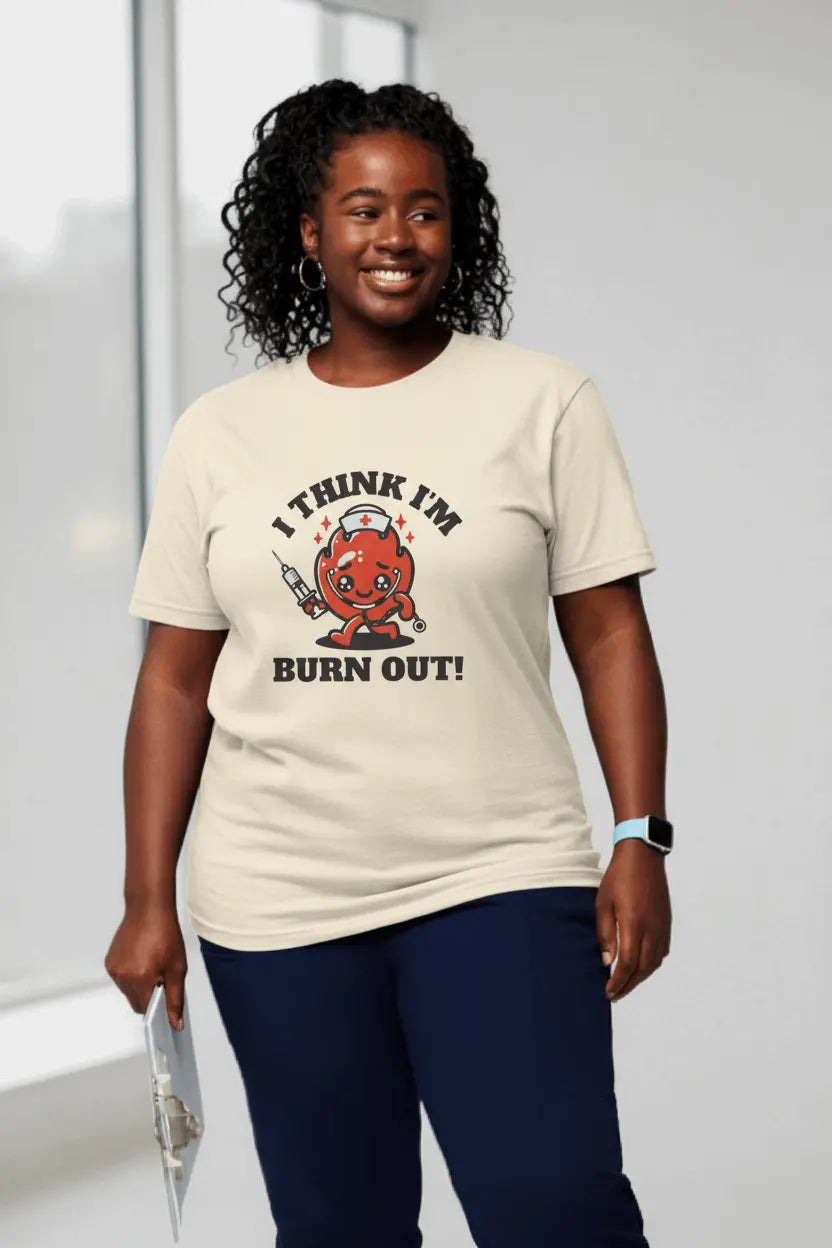 T-Shirt — "I Think I'm Burn Out!" Cute Nurse Heart Cartoon Tee - YOUSTOMIZE