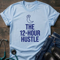 The 12-Hour Hustle Nurse Tee - Light Blue / S | YOUSTOMIZE